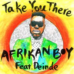 AFRIKAN BOY - Take You There ( Featuring Deinde )