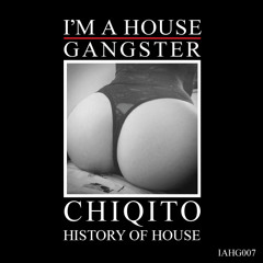 CHIQITO | RAVERS HIPSTERS | I'M A HOUSE GANGSTER | IAHG007