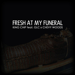 Fresh At My Funeral Feat. GLC & Chevy Woods
