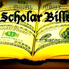 Scholar Bills -ft Signachure (prod by MIKAL KNIGHT)