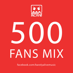 Barely Alive - 500 Fans Mix