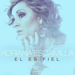 El Es Fiel (Adriana Escamilla)