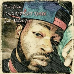 Tone Roam - Daddy Right There (Feat. Melva Jane)