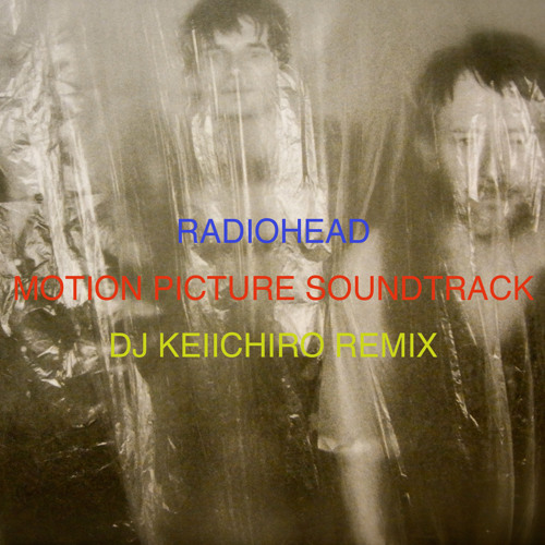 Radiohead - Motion Picture Soundtrack ( dj Keiichiro Remix )