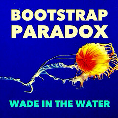 Bootstrap Paradox--"Wade in the Water" Live Mix