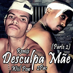 Wiil Pow e 2Pac - Desculpa Mae 2 (Remix)