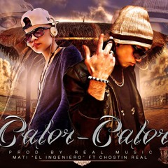 Calor Calor - Mati El Ingeniero Ft Chostin Real(Prod.By Real Music)