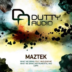 Maztek - What We Bring Feat. Nuclear MC [ Dutty Audio - DAUDIO015 ]