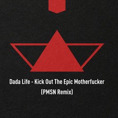 Dada Life - Kick Out The Epic Motherfucker (PMSN Remix)