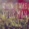 When I Was Your Man - Bruno Mars (piano, vocal cover)
