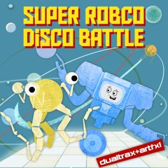 Dualtrax & Artfx! - Super RobCo Disco Battle