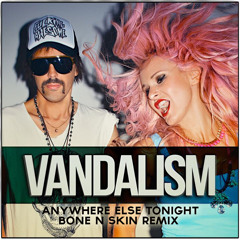 Vandalism - Anywhere else tonight (Bone N Skin Remix)