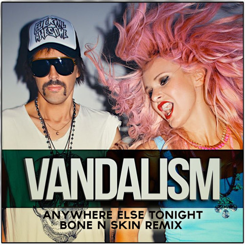 Vandalism - Anywhere else tonight (Bone N Skin Remix)