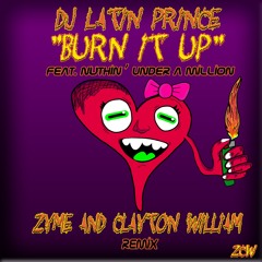 Latin Prince ft Nuthin' Under A Million "Burn it Up" (Zyme & Clayton William REmix)