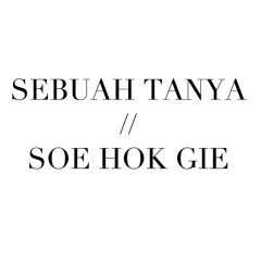 Sebuah Tanya - Soe Hok Gie