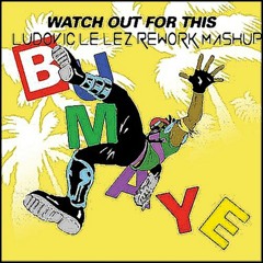 Watch Out For This (Bumaye) (Ludovic Le Lez Rework Mashup)