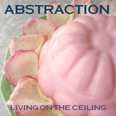 Abstraction - Living On The Ceiling