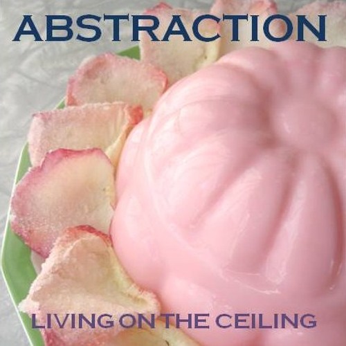 Abstraction - Living On The Ceiling