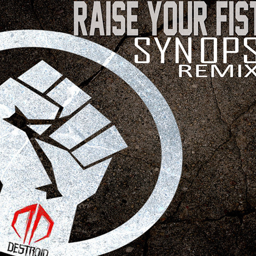 Destroid - Raise Your Fist (Synops Remix) FREE DOWNLOAD