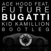 Ace Hood - Bugatti (Kid Kamillion Bootleg)