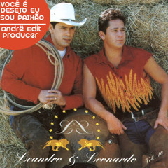 Leandro e Leonardo - Eu Sou Desejo Você é Paixão (Andrë Edit Producer Simple Bootleg) (2013)