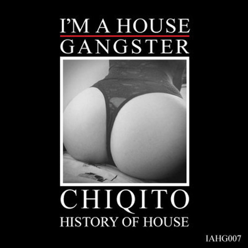 Chiqito - Build It Up - Original - Mix //  I'M A HOUSE GANGSTER // IAHG007  //  OUT NOW!!!
