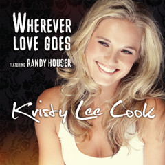 Kristy Lee Cook - Wherever Love Goes (Feat. Randy Houser)
