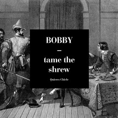 BOBBY tame the shrew
