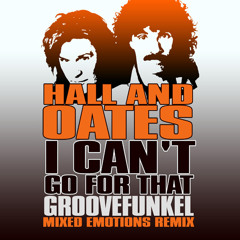 Hall and Oates - I Can't Go For That (Groovefunkel Mixed Emotions Remix) *SEE DESCRIPTION FOR LINK*