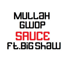 MuLLaH Gwop - Sauce Ft. Big Shaw