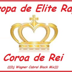 Tropa de Elite Rap-Coroa de Rei(Dj Wagner Cabral Black Mix)