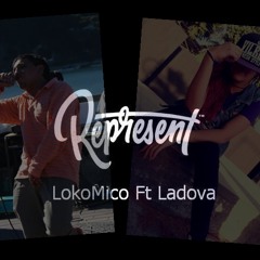 Represent - Loko Mico Ft. LaDova