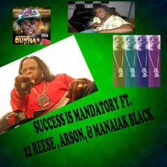 Sucess Is Mandatory FT. 21 REESE, ARSON,& MANIAK BLACK
