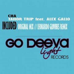 Tailor Trip - Cha -Ft Alex Gallo (Leonardo GloVibes Rmx -Short) [Go Deeva Records]