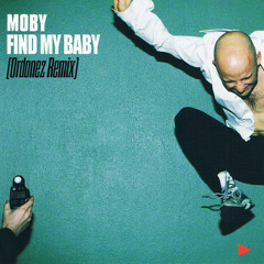 Moby - Find My Baby (Ordonez Remix)[Free Download]
