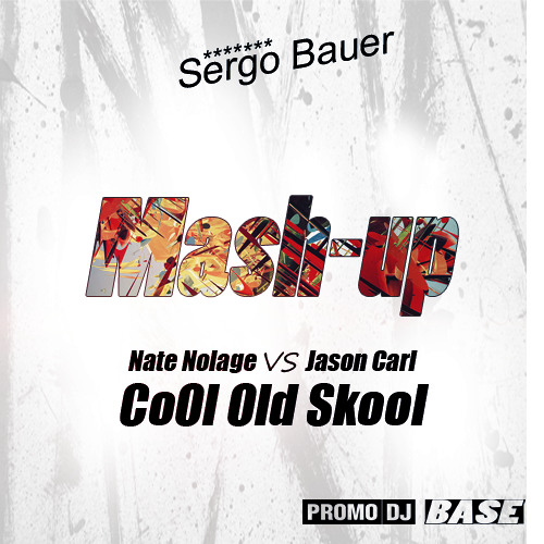 Nate Nolage vs. Jason Carl - Cool Old Skool (Sergo Bauer Mash-Up)