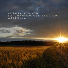 Aurora Colson - La Chanson des Blés d'Or (Acapella)