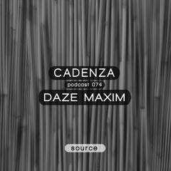 Cadenza Podcast | 074 - Daze Maxim (Source)