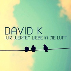 David K. - Wir werfen Liebe in die Luft