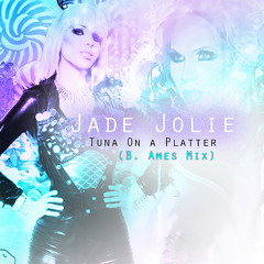 Jade Jolie : Tuna On a Platter (B. Ames Mix)