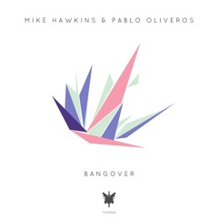 Mike Hawkins & Pablo Oliveros - Bangover [Spinnin / Tone Diary]