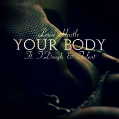 Your Body (Ft. T. Dough & Talent)