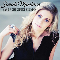 Sarah Marince - Can't A Girl Change Her Mind