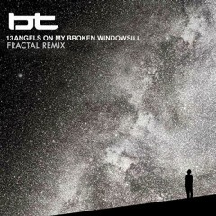 BT - 13 Angels On My Broken Windowsill (Fractal Remix)