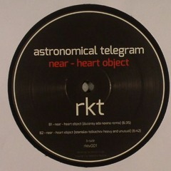 Astronomical Telegram - Near Heart Object|DeadS.&VideoH.|Ducerey A.N|S.Tolkachev Remix| 12"