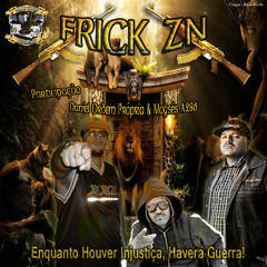 FRICK Z/N - Enquanto Houver Injustiça, Haverá Guerra! (Part. Daniel Ordem Própria & Moysés A286)