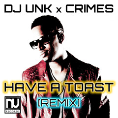 DJ Unk - Have A Toast (CRIMES! Remix) >>>FREE D/L<<<