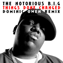 The Notorious B.I.G. - Things Done Changed (Dominic Owen Remix)