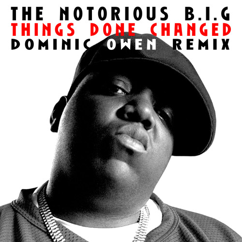 The Notorious B.I.G. - Things Done Changed (Dominic Owen Remix)