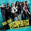 Pitch Perfect Soundtrack: Cups by Anna Kendrick